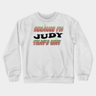 BECAUSE I AM JUDY - THAT'S WHY Crewneck Sweatshirt